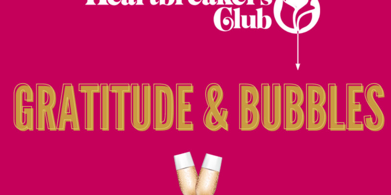 Heartbreakers Club Gratitude and Bubbles