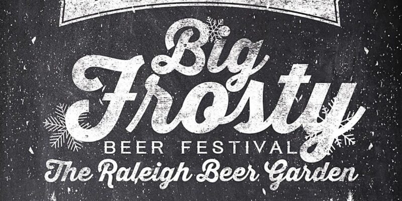 he Big Frosty Beer Festival is back on Saturday, February 5 at the Raleigh Beer Garden
