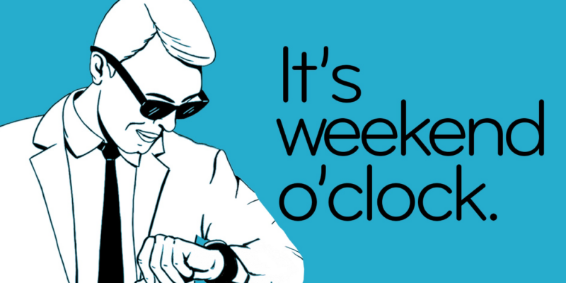 It's Weekend o'Clock - Weekend Guide by Raleigh Weekend
