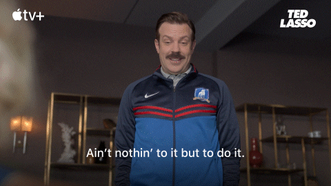 Aint Nothing To It Just Do It Ted Lasso GIF by Apple TV